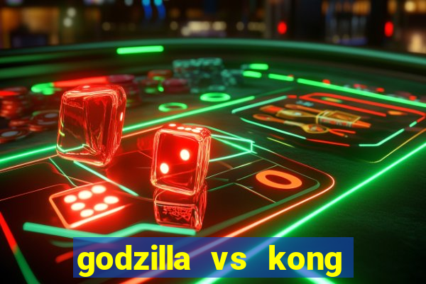 godzilla vs kong filme completo dublado